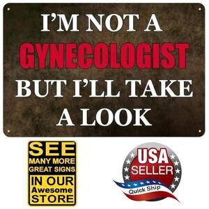 Metal Tin Sign • I’m Not A Gynecologist, But I’ll Take A Look • Humorous • Funny